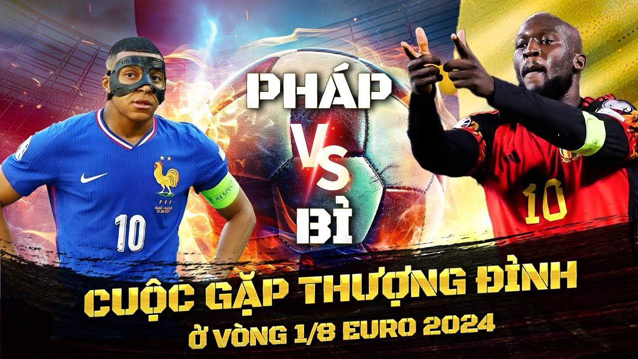 Pháp vs Bỉ: Cuộc gặp thượng đỉnh ở vòng 1/8 EURO 2024