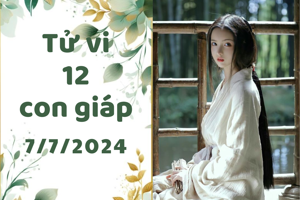 Tử vi ngày mới 12 con giáp ngày 7/7/2024: Mùi hạnh phúc giả tạo, Hợi mất cơ hội tốt. 