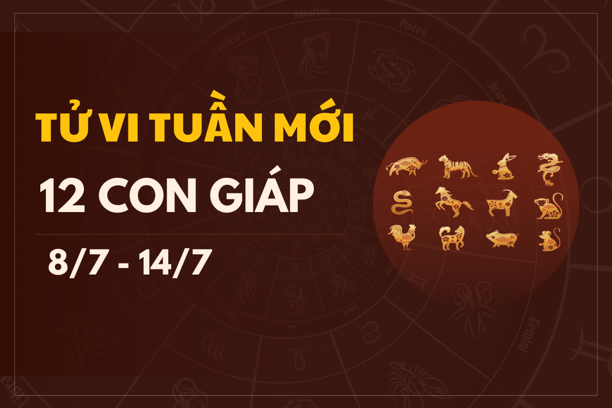 Tử vi tuần mới 12 con giáp từ 8/7 - 14/7/2024 đầy đủ nhất 