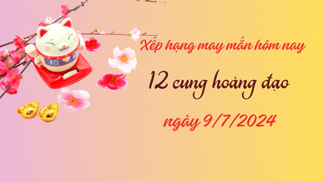 Xếp hạng may mắn của 12 cung hoàng đạo ngày 9/7/2024: Nhiều cung hoàng đạo có vận may kém 