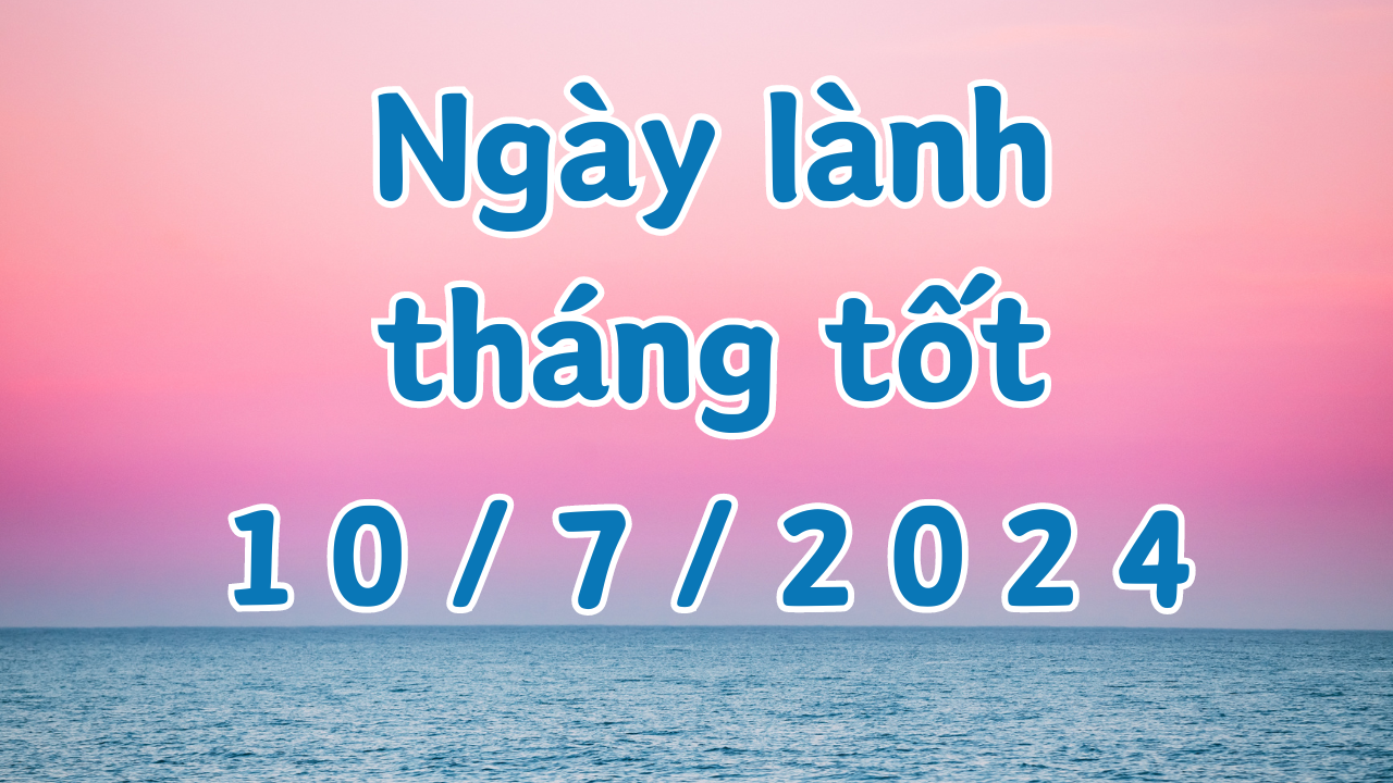 Ngày 10/7/2024 là ngày tốt có thể làm các việc như hôn thú, cưới hỏi, xây dựng, sửa chữa nhà, ký hợp đồng, khai trương, xuất hành, cải mộ. 