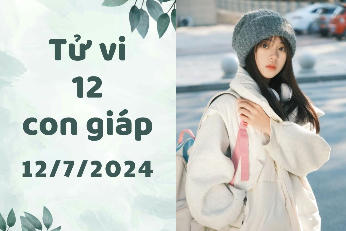 Tử vi ngày mới 12 con giáp ngày 12/7/2024: Thìn may mắn, Dậu thuận lợi. 