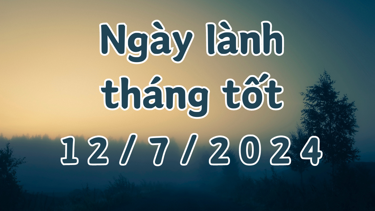 Ngày 12/7/2024 âm lịch là ngày xấu không nên làm các việc như cưới hỏi, khai trương, xuất hành, ký hợp đồng, chuyển nhà, đổi việc, mai táng 