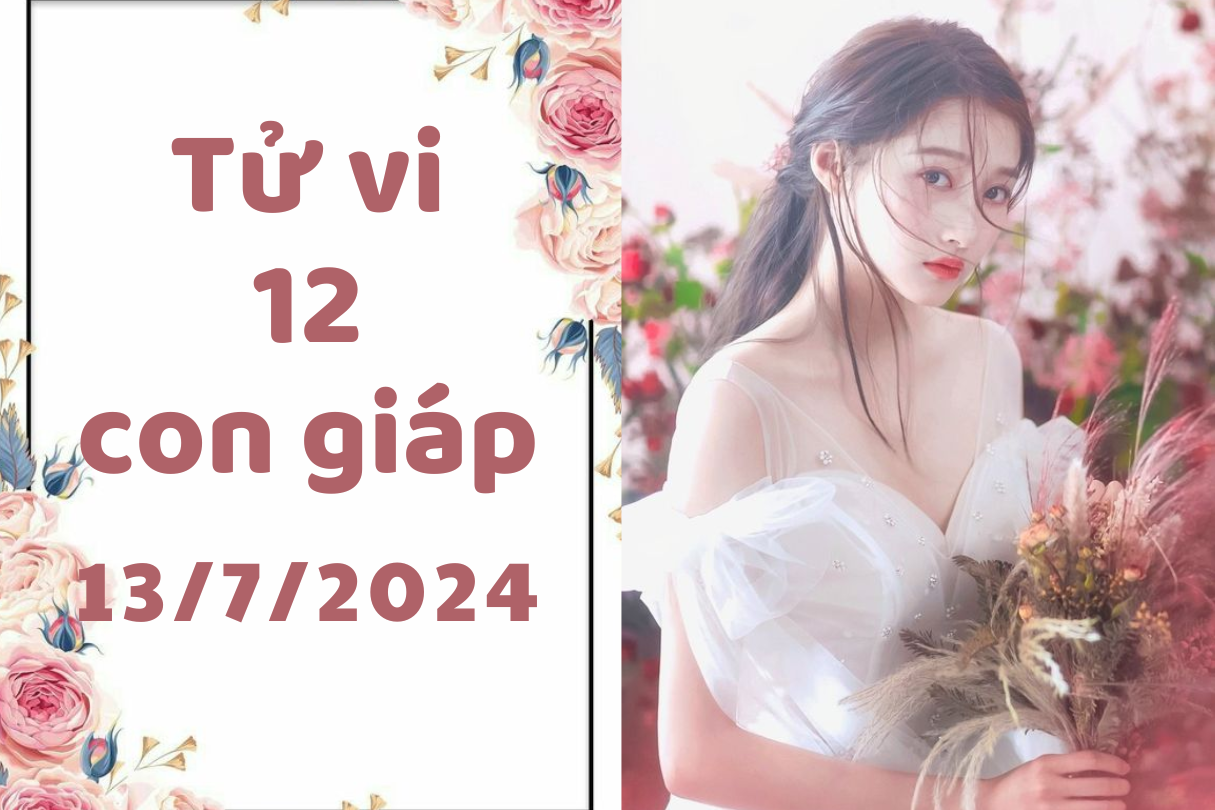 Tử vi ngày mới 12 con giáp ngày 13/7/2024: Sửu vất vả, Tỵ mất tiền. 