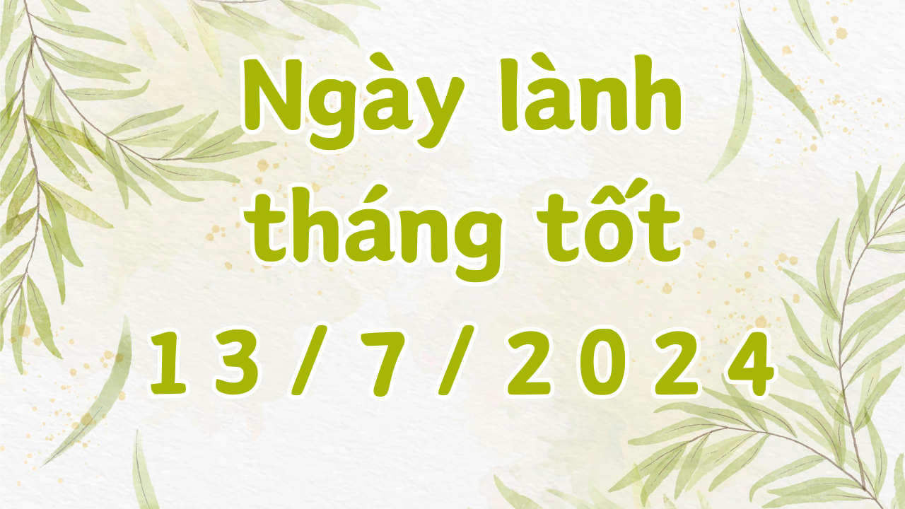 Ngày 13/7/2024 là ngày tốt có thể làm các việc như hôn thú, cưới hỏi, xây dựng, sửa chữa nhà, ký hợp đồng, khai trương, mai táng, cải mộ 