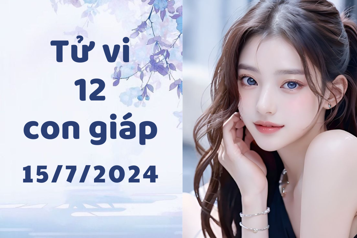 Tử vi ngày mới 12 con giáp ngày 15/7/2024: Mão thuận lợi, Mùi nhảy việc. 