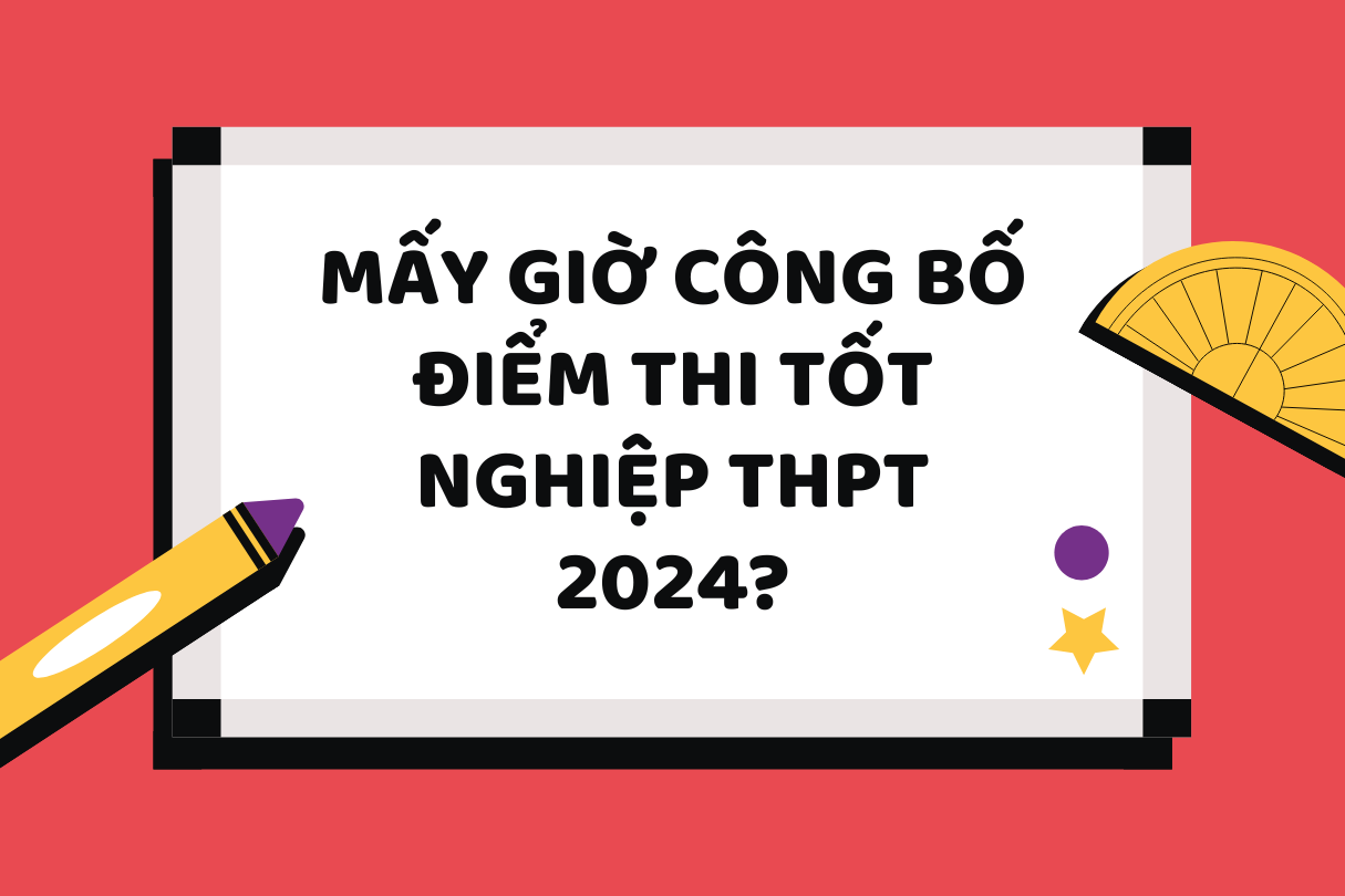 Mấy giờ công bố điểm thi tốt nghiệp THPT 2024