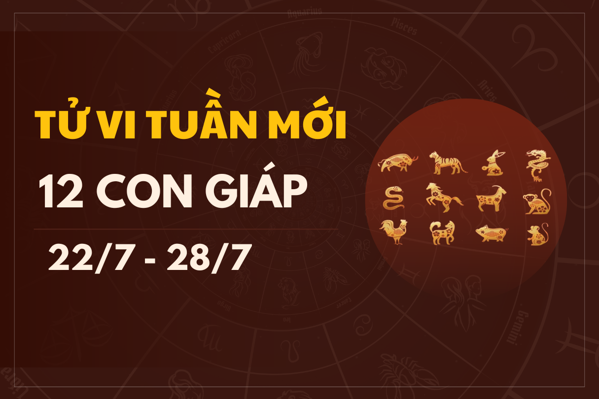 Tử vi tuần mới 12 con giáp từ ngày 22/7 đến 28/7/2024 đầy đủ nhất 