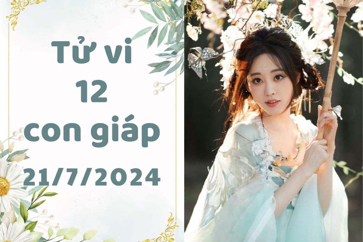 Tử vi ngày mới 12 con giáp ngày 21/7/2024: Dần bị quá tải, Thìn tự tin. 