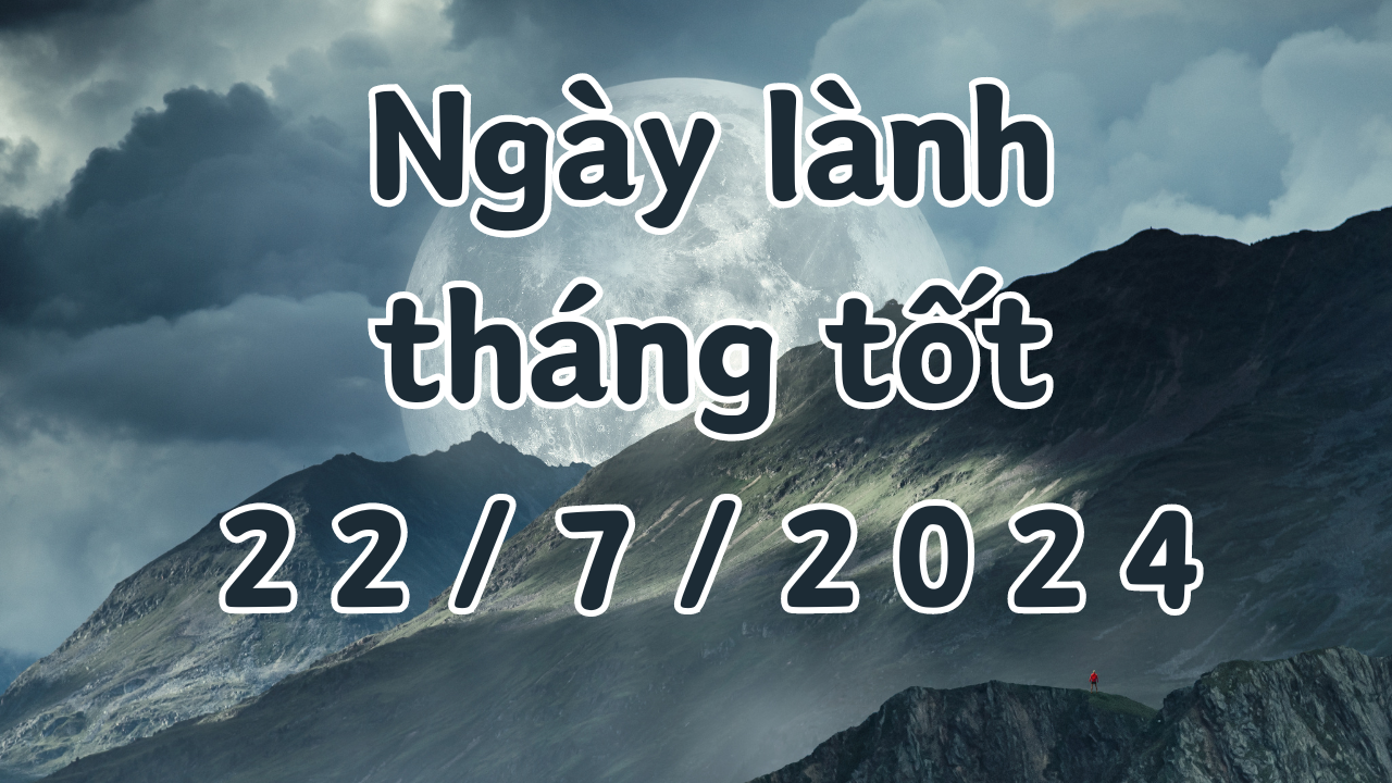 Ngày 22/7/2024 là ngày tốt có thể làm các việc như kết hôn, cưới hỏi, khai trương, sửa chữa nhà, ký hợp đồng, chuyển nhà, mai táng, cải mộ. 