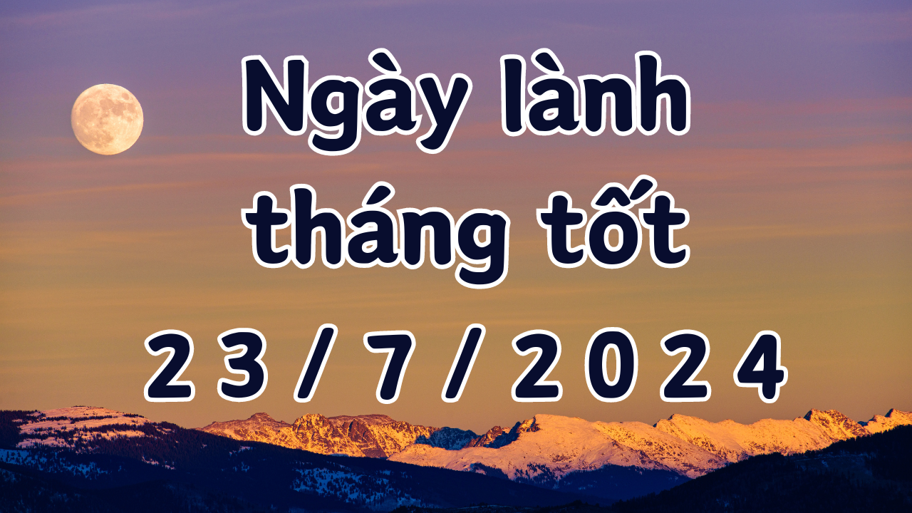 Ngày 23/7/2024 là ngày xấu không nên làm các việc như hôn thú, cưới hỏi, xây dựng, sửa chữa nhà, tranh chấp, mai táng, sửa mộ, cải mộ. 