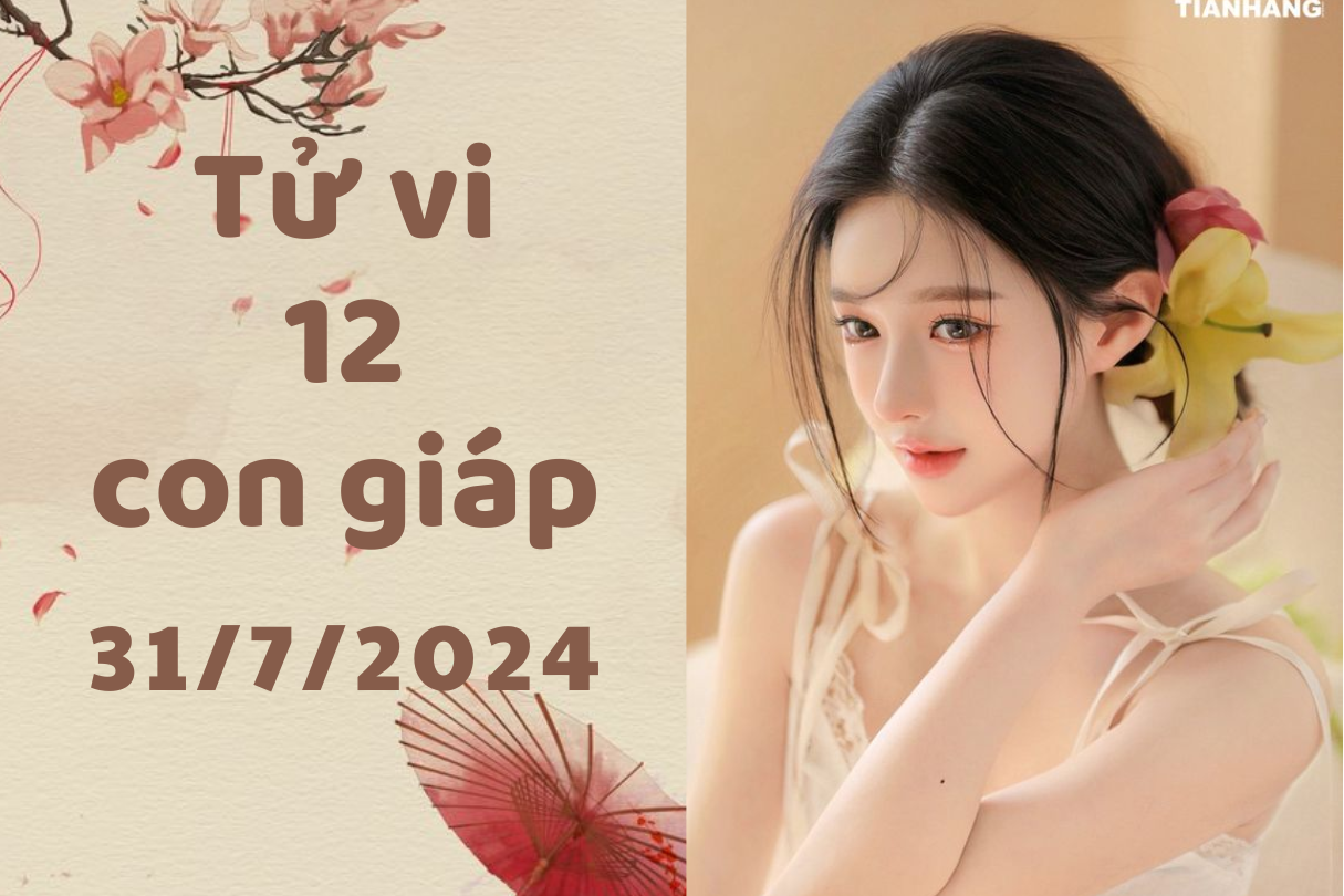 Tử vi ngày mới 12 con giáp ngày 31/7/2024: Sửu mưu trí, Dần nóng nảy 