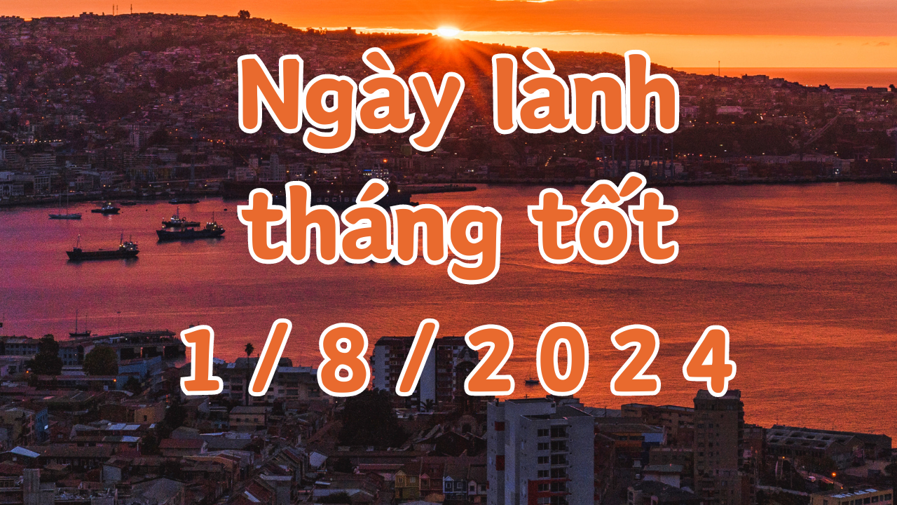 Ngày 1/8/2024 âm lịch là ngày xấu không nên làm các việc như cưới hỏi, khai trương, xuất hành, ký hợp đồng, chuyển nhà, đổi việc, mai táng 