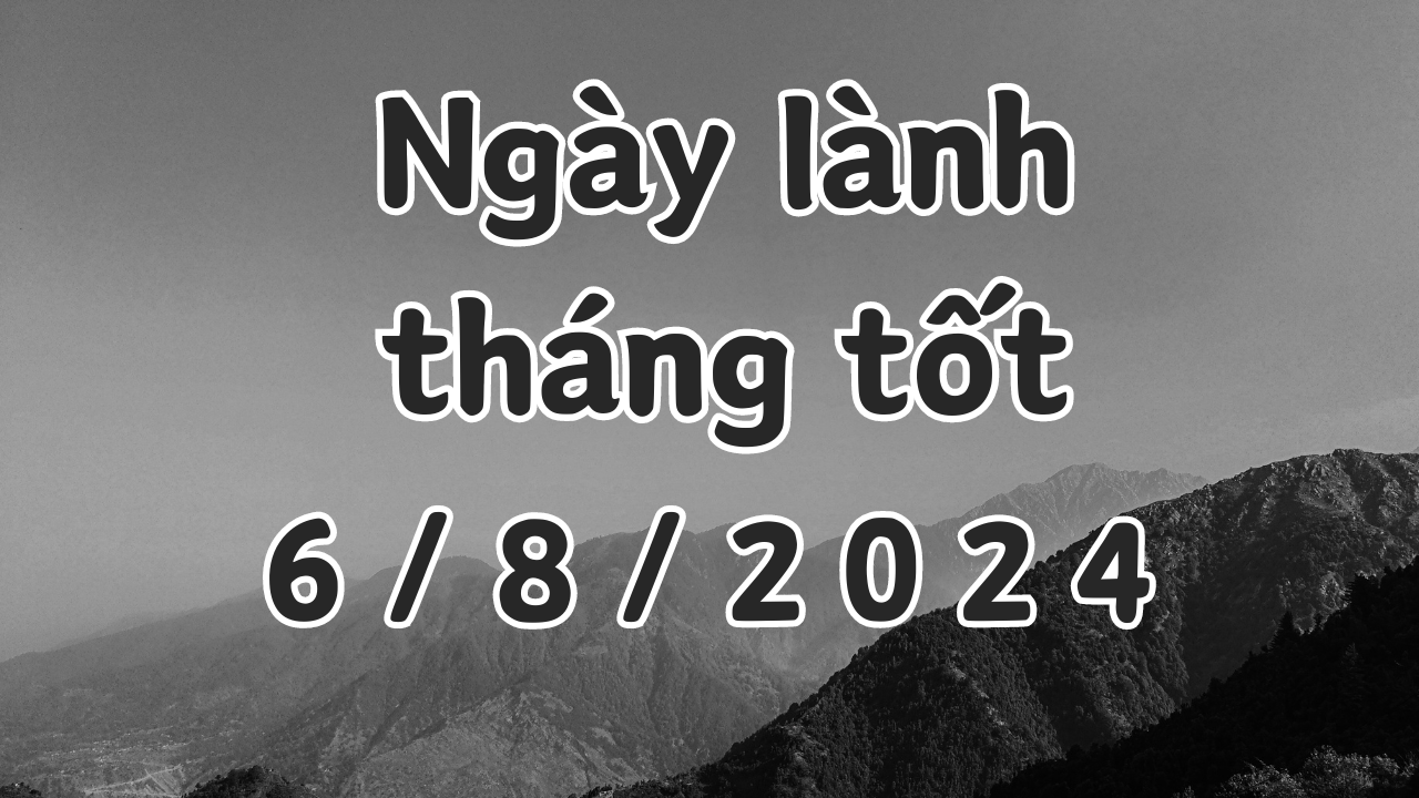 Ngày 6/8/2024 là ngày xấu không nên làm các việc như cưới hỏi, khai trương, xuất hành, ký hợp đồng, chuyển nhà, đổi việc, mai táng 