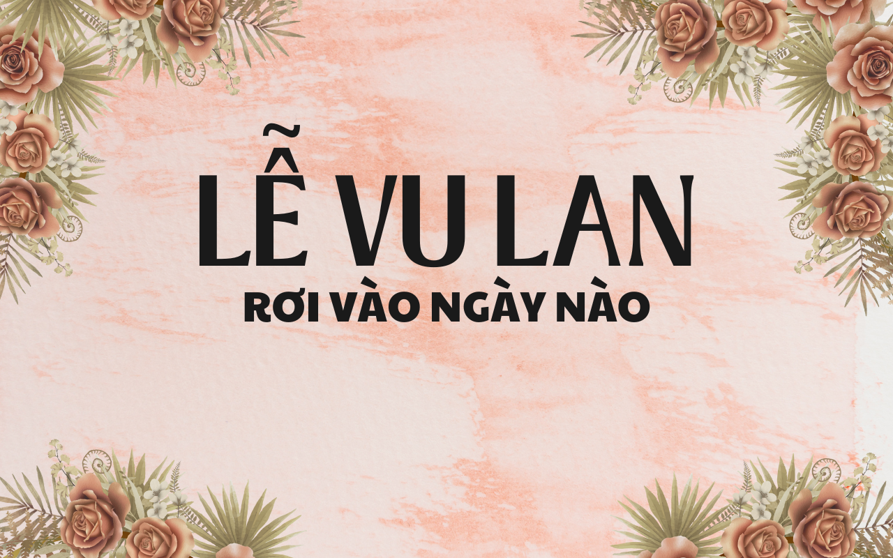 LỄ VU LAN RƠI VÀO NGÀY NÀO