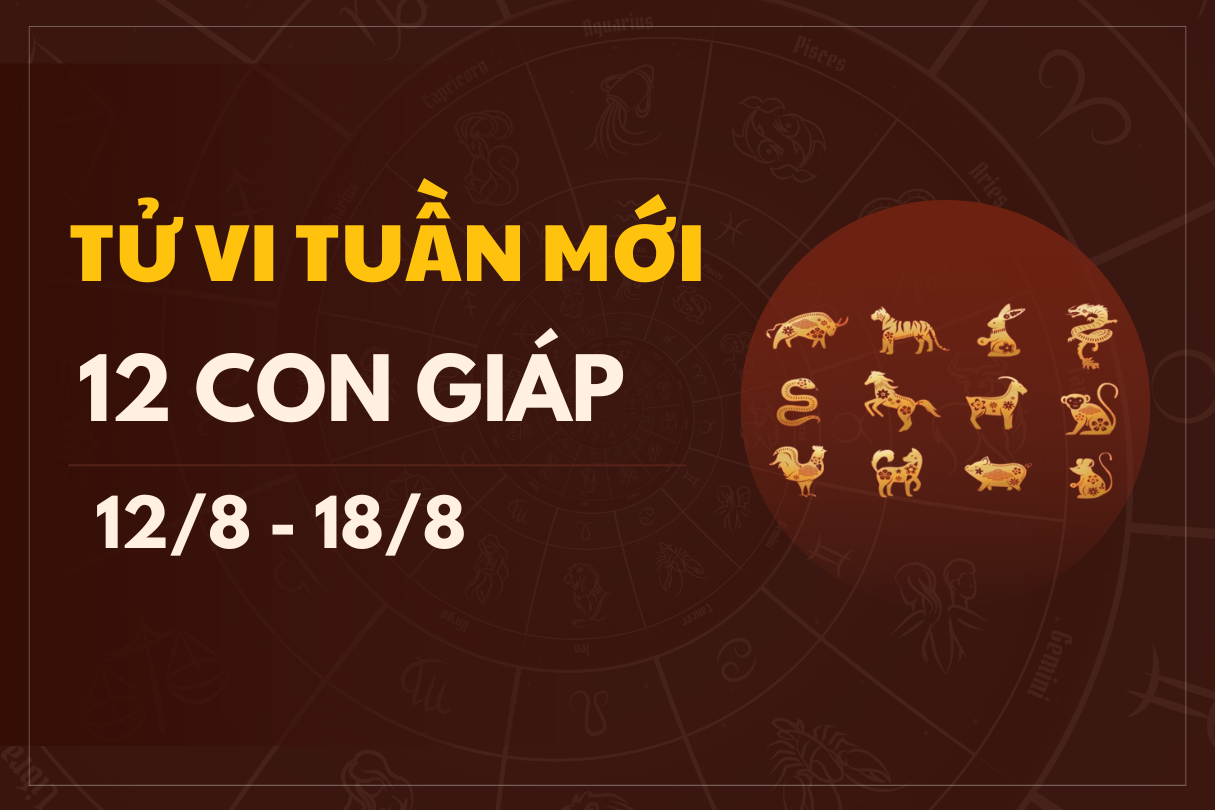 Tử vi tuần mới 12 con giáp từ ngày 12/8 đến 18/8/2024 đầy đủ nhất 