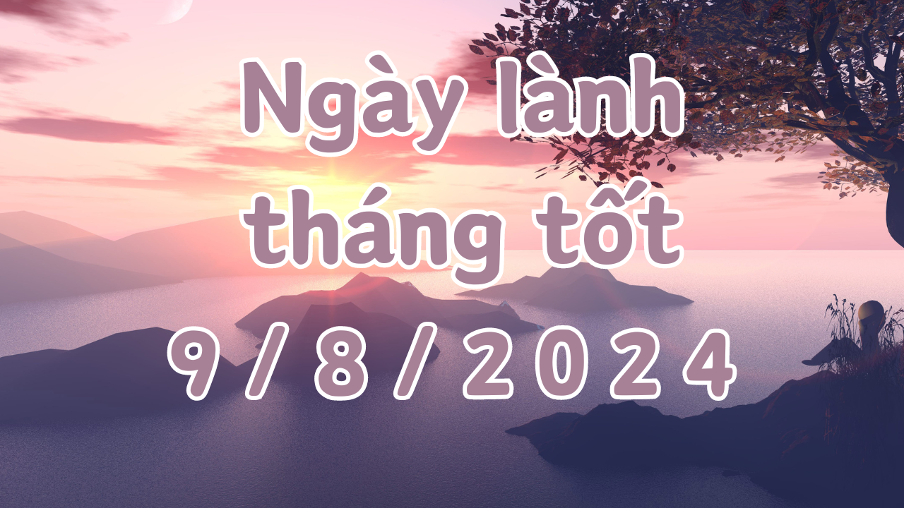 Ngày 9/8/2024 là ngày tốt có thể làm các việc như cưới hỏi, khai trương, sửa chữa nhà, ký hợp đồng, chuyển nhà, giao dịch, mai táng. 