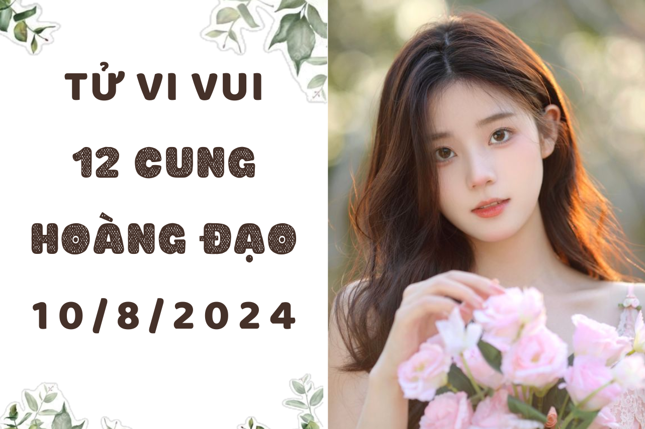 Tử vi hôm nay thứ 7 ngày 10/8/2024 của 12 cung hoàng đạo: Song Tử leo tới đỉnh cao, Song Ngư tính nóng như kem 