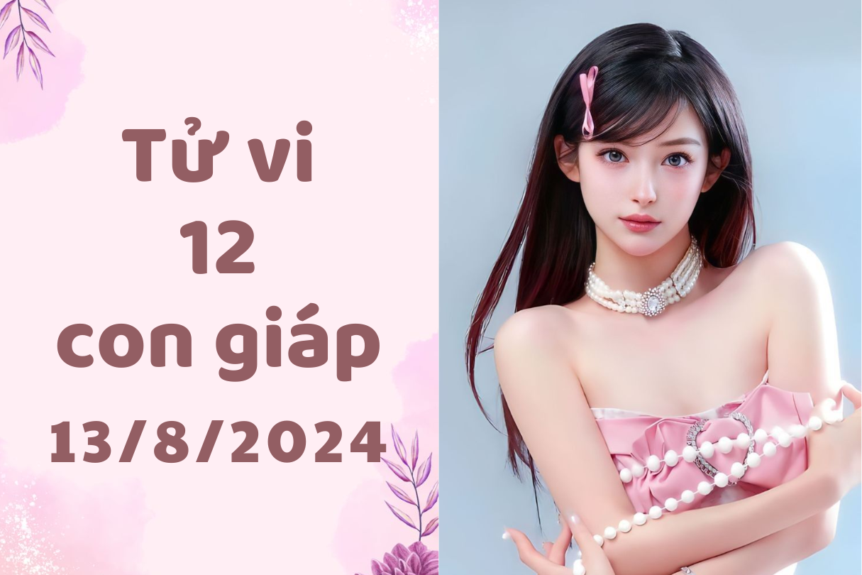 Tử vi 12 con giáp thứ 3 ngày 13/8/2024: Thìn quyết đoán, Tỵ nhiều tiền. 