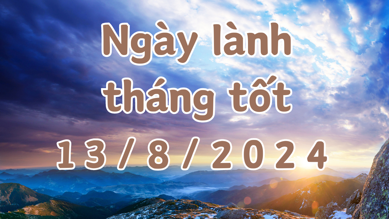 Ngày 13/8/2024 là ngày xấu không nên làm các việc như cưới hỏi, khai trương, xuất hành, ký hợp đồng, chuyển nhà, đổi việc, mai táng. 