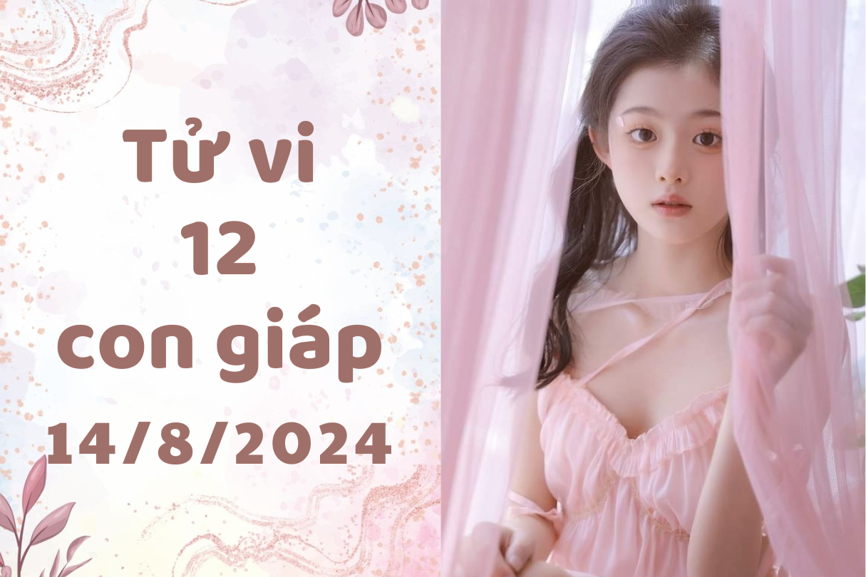 Tử vi ngày mới 12 con giáp ngày 14/8/2024: Ngọ tài lộc, Thân rủi ro. 