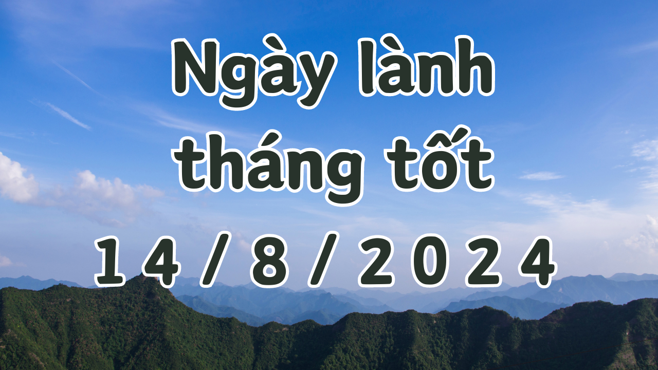 Ngày 14/8/2024 là ngày tốt có thể làm các việc như khai trương, mở cửa hàng, giao dịch, ký hợp đồng. 