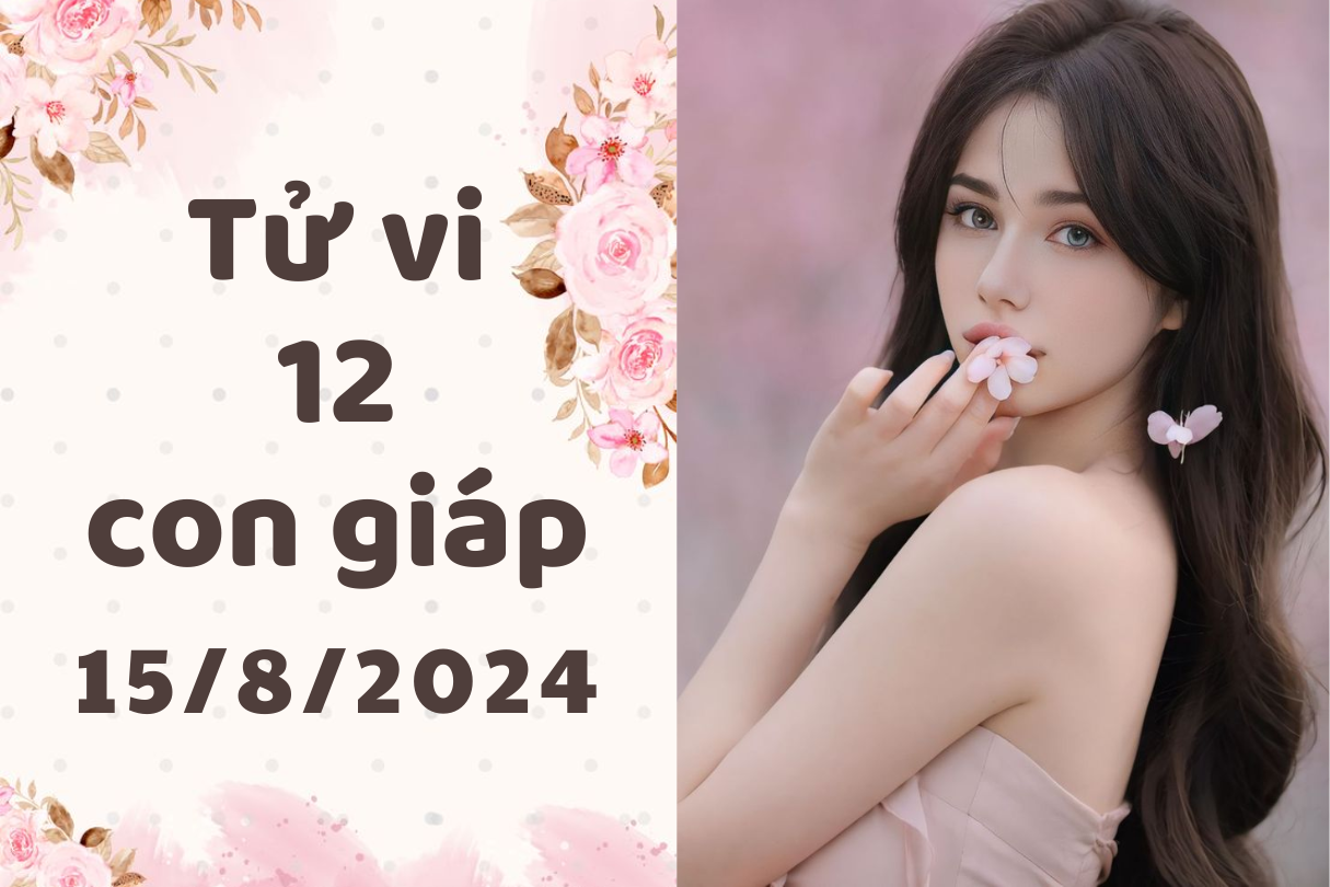 Tử vi 12 con giáp thứ 5 ngày 15/8/2024: Sửu đào hoa, Dậu đổi việc 