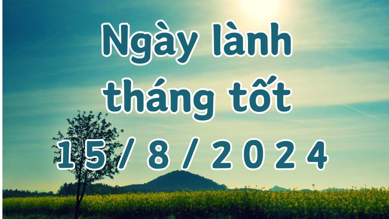 Ngày 15/8/2024 là ngày xấu không nên làm các việc như khởi công, xây dựng , khai trương, xuất hành, ký hợp đồng, chuyển nhà, sửa chữa nhà . 