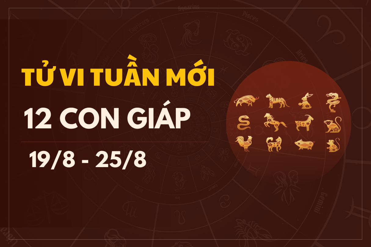 Tử vi tuần mới 12 con giáp từ ngày 19/8 đến 25/8/2024 đầy đủ nhất 