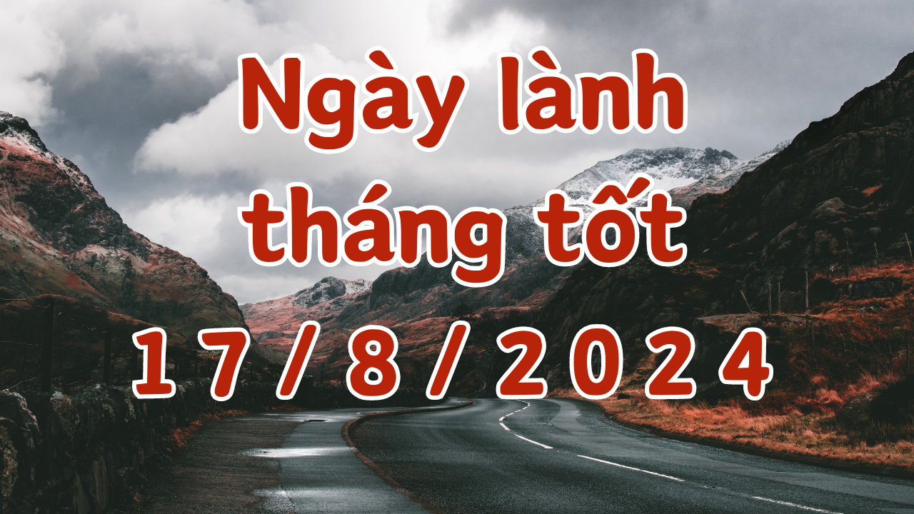 Ngày 17/8/2024 là ngày tốt có thể làm các việc như kết hôn, xây dựng, sửa nhà, ký hợp đồng, khai trương, mai táng, cải mộ. 