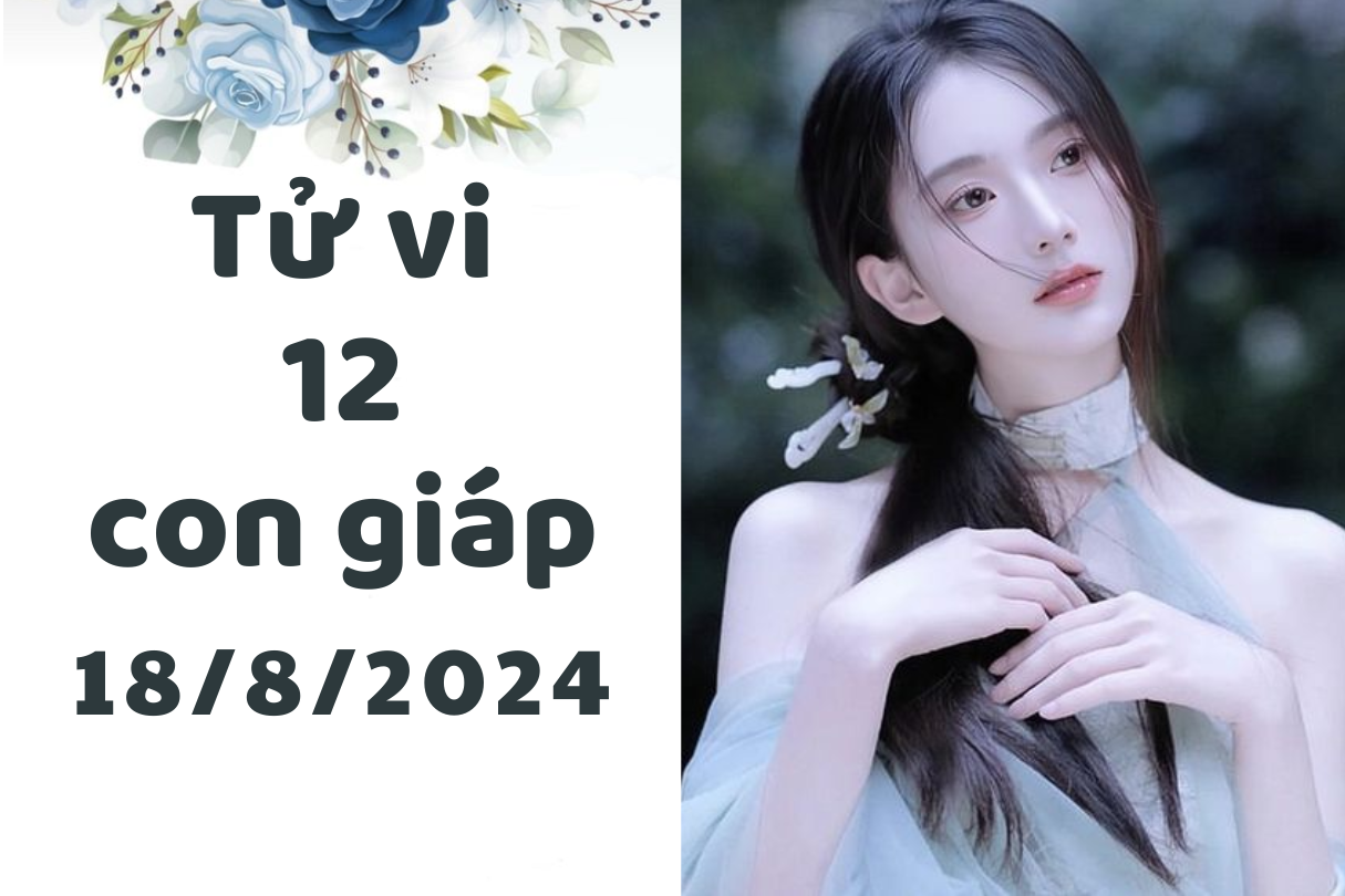 Tử vi ngày mới 12 con giáp ngày 18/8/2024: Dần không thoải mái, Sửu ổn định 