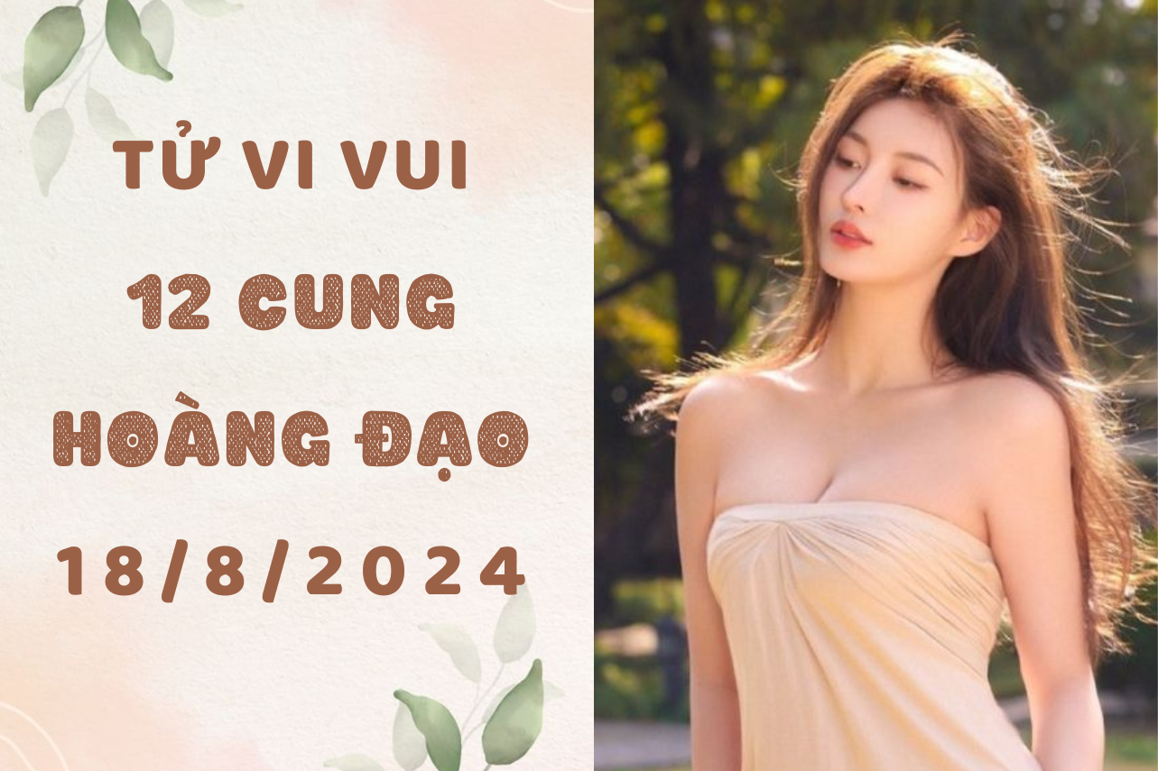 Tử vi ngày mới 12 cung hoàng đạo Chủ Nhật ngày 18/8: Song Tử nên biết hài lòng, Song Ngư nên đi trước 1 bước 