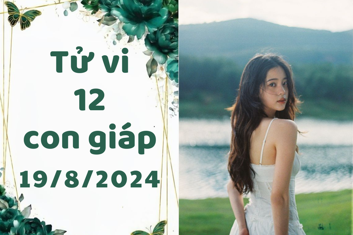 Tử vi ngày mới 19/8/2024 cho 12 con giáp: Tỵ hạnh phúc, Thân cô đơn 