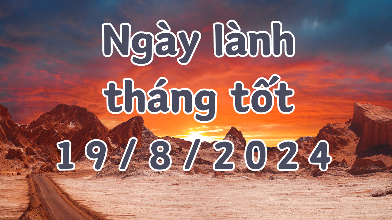 Ngày 19/8/2024 là ngày xấu không nên làm các việc như khai trương, xuất hành, ký hợp đồng, chuyển nhà, đổi việc, kiện tụng. 