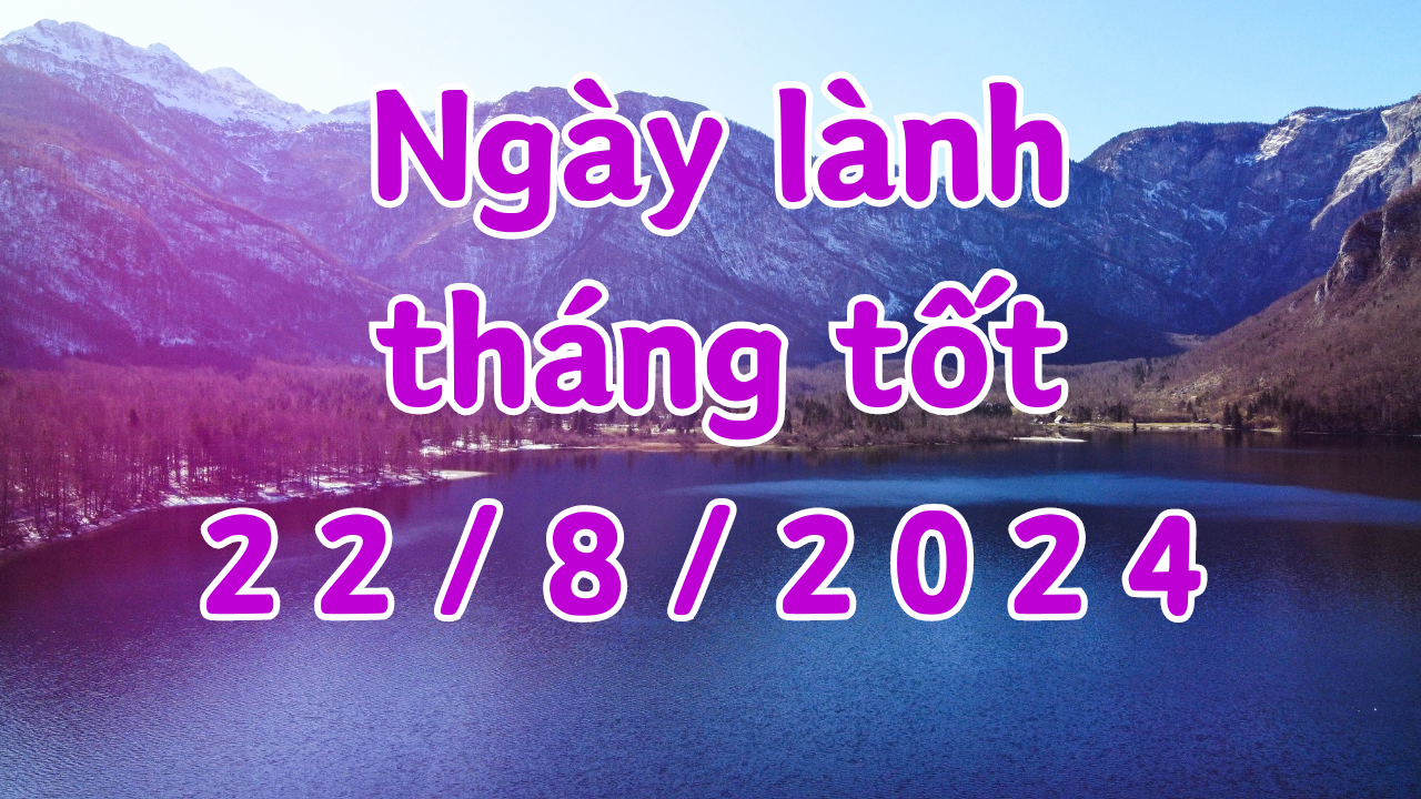 Ngày 22/8/2024 là ngày xấu không nên làm các việc như kết hôn, xây nhà, sửa chữa nhà, kiện tụng, mai táng, giao dịch, ký hợp đồng. 