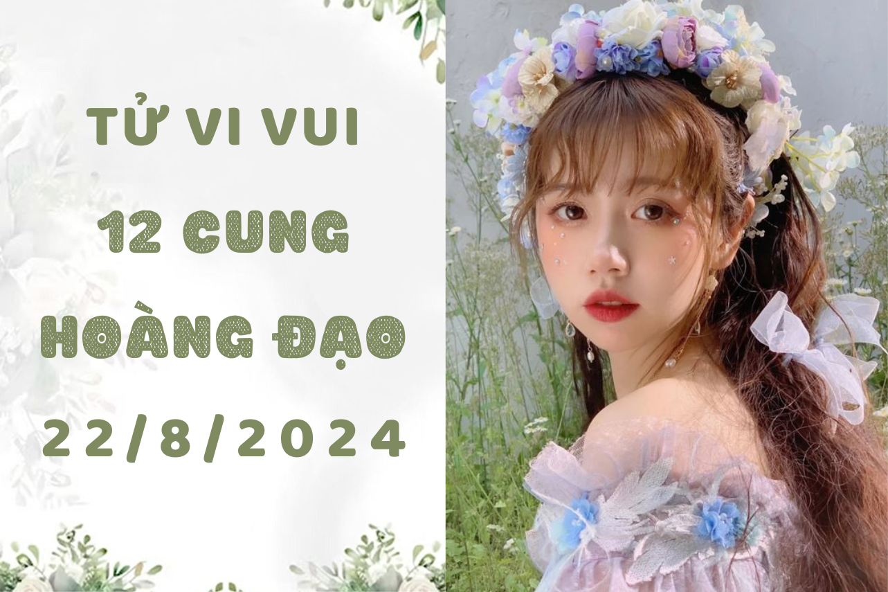 Tử vi ngày mới 12 cung hoàng đạo thứ 5 ngày 22/8: Cự Giải ích kỷ, Nhân Mã bảo thủ 