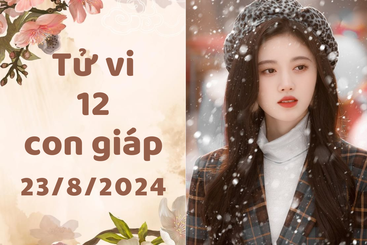 Tử vi ngày mới 12 con giáp thứ 6 ngày 23/8/2024 