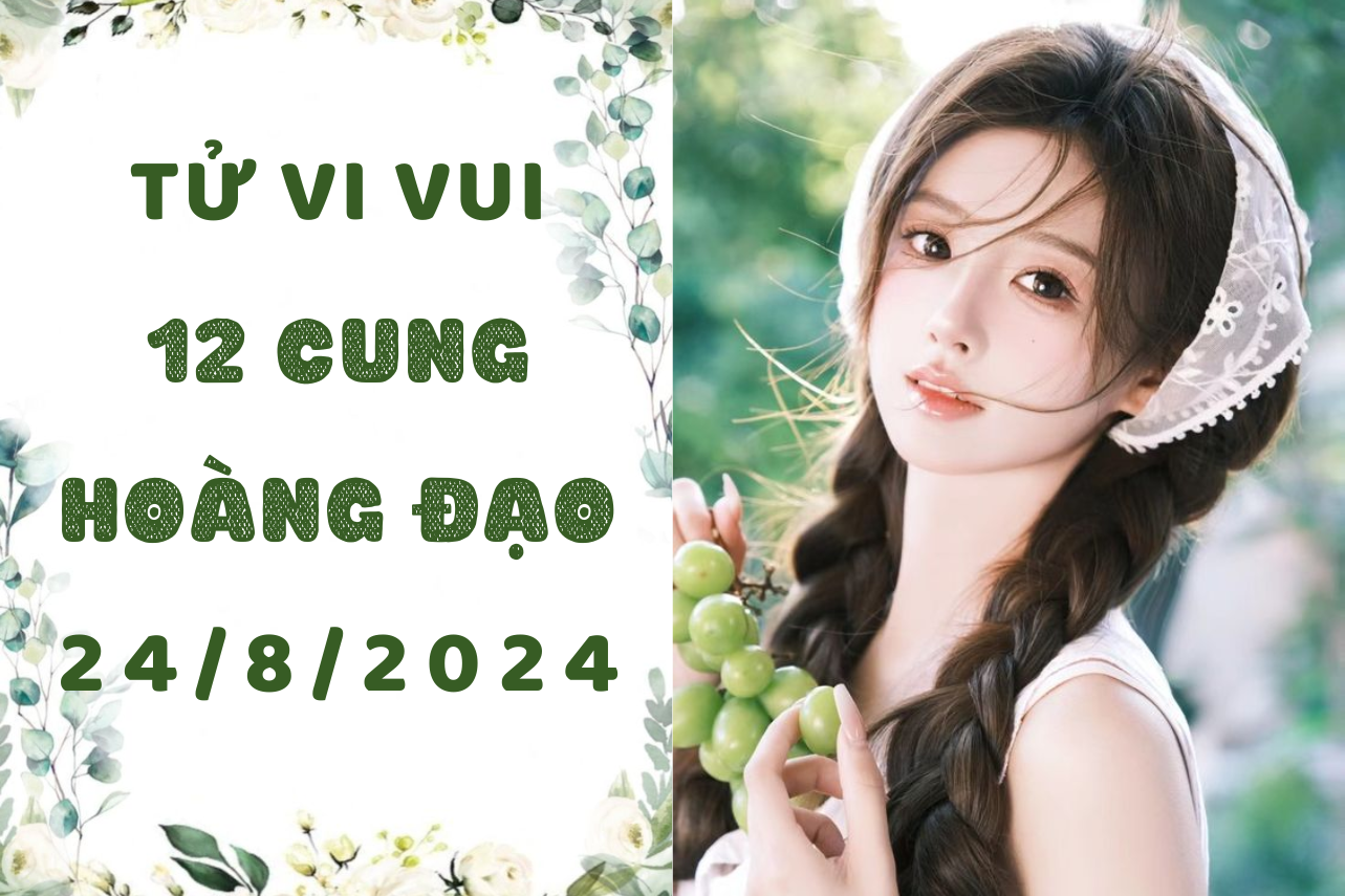 Tử vi ngày mới 12 cung hoàng đạo thứ 7 ngày 24/8: Kim Ngưu chú ý thái độ, Sư Tử nên khiêm tốn 