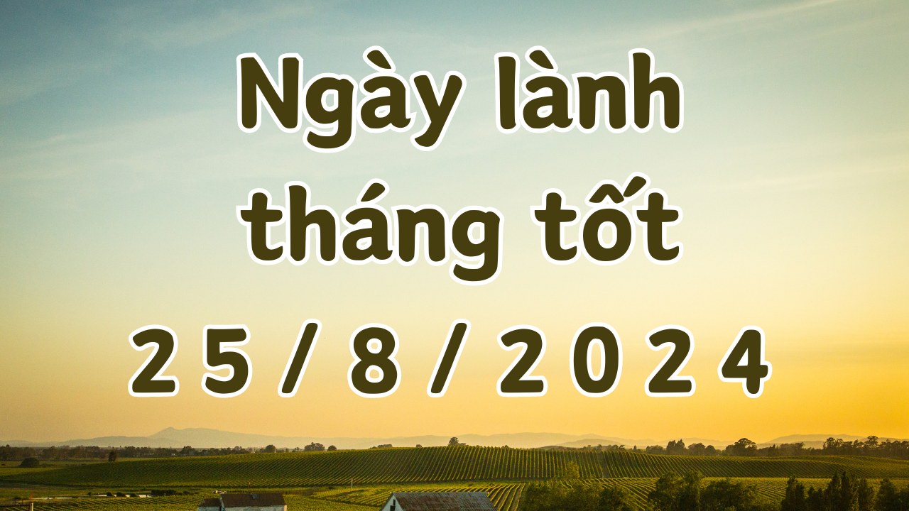 Ngày 25/8/2024 là ngày tốt có thể làm các việc như mai táng, sửa mộ, cải mộ . 