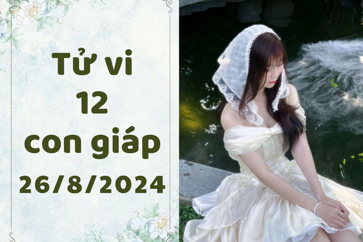 Tử vi ngày mới 12 con giáp ngày 26/8/2024: Tý thăng tiến, Mùi nhảy việc 