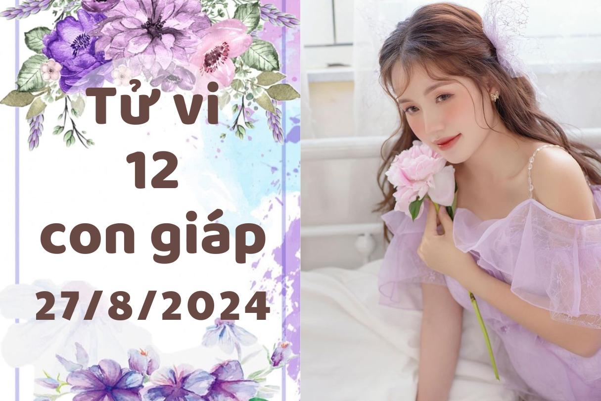 Tử vi ngày mới 12 con giáp ngày 27/8/2024: Sửu sáng tạo, Thìn Tam Tai. 