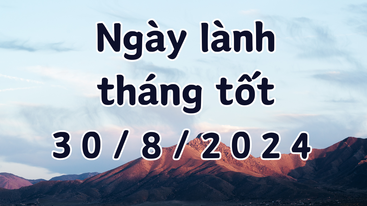 Ngày 30/8/2024 là ngày xấu không nên làm các việc như kết hôn, khởi công, xây dựng, ký hợp đồng, đổi việc, mai táng. 