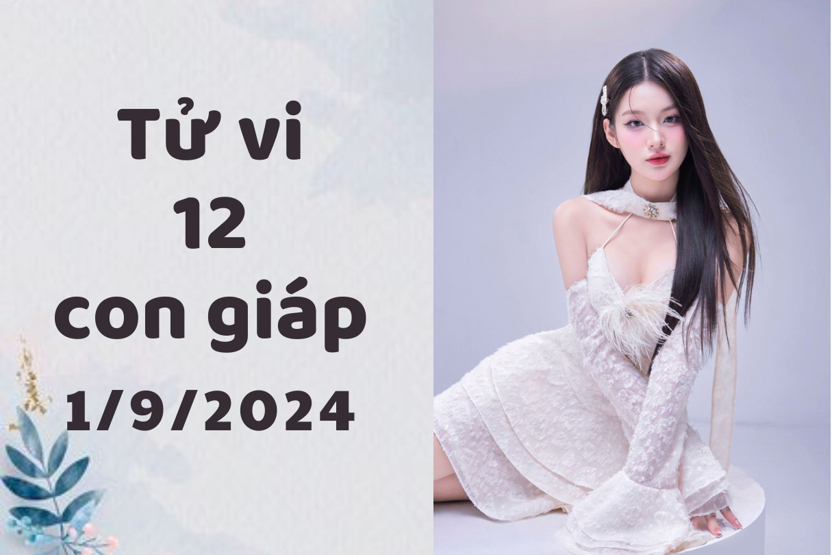 Tử vi ngày mới 12 con giáp ngày 01/9/2024: Sửu bất ổn, Tỵ tỏa sáng 