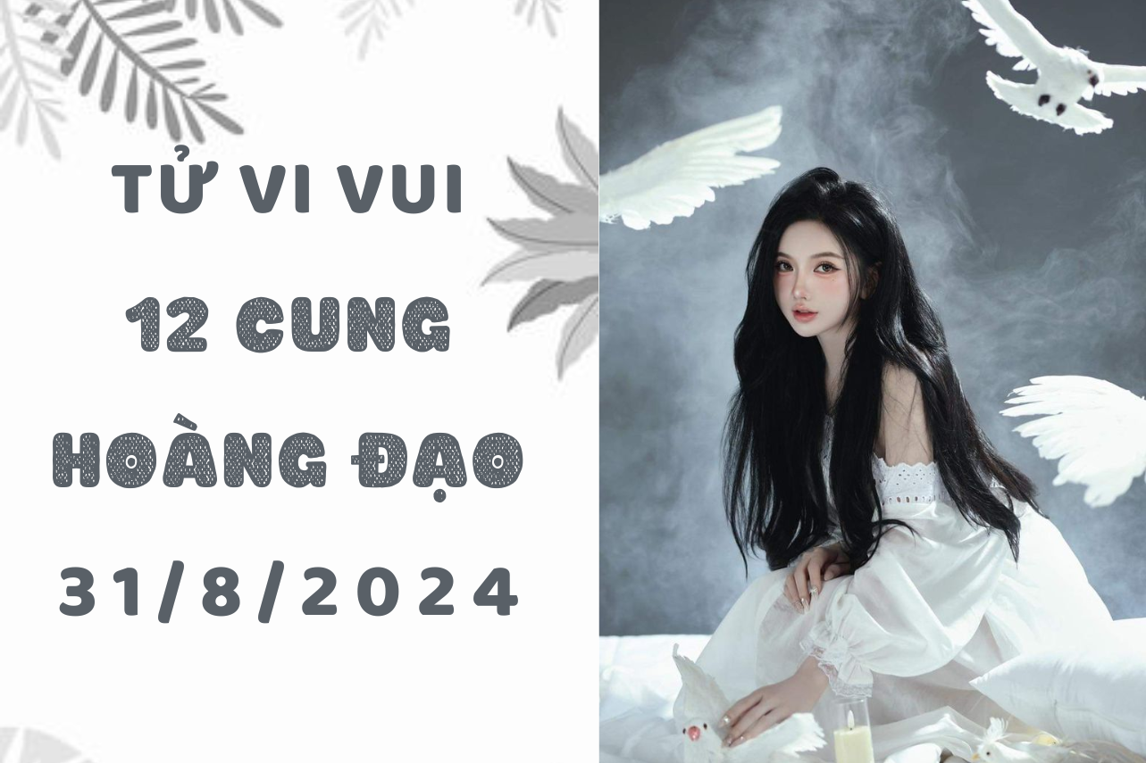 Tử vi ngày mới 12 cung hoàng đạo thứ 7 ngày 31/8: Bạch Dương bớt khoe đi, Song Ngư ích kỷ 