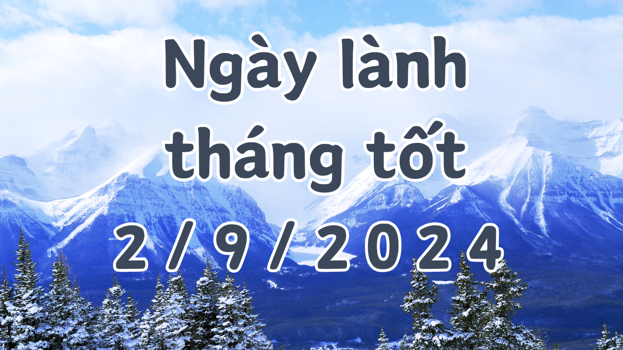 Ngày 02/9/2024 là ngày tốt có thể làm các việc như khai trương, mở cửa hàng, giao dịch, ký hợp đồng, xuất hành. 