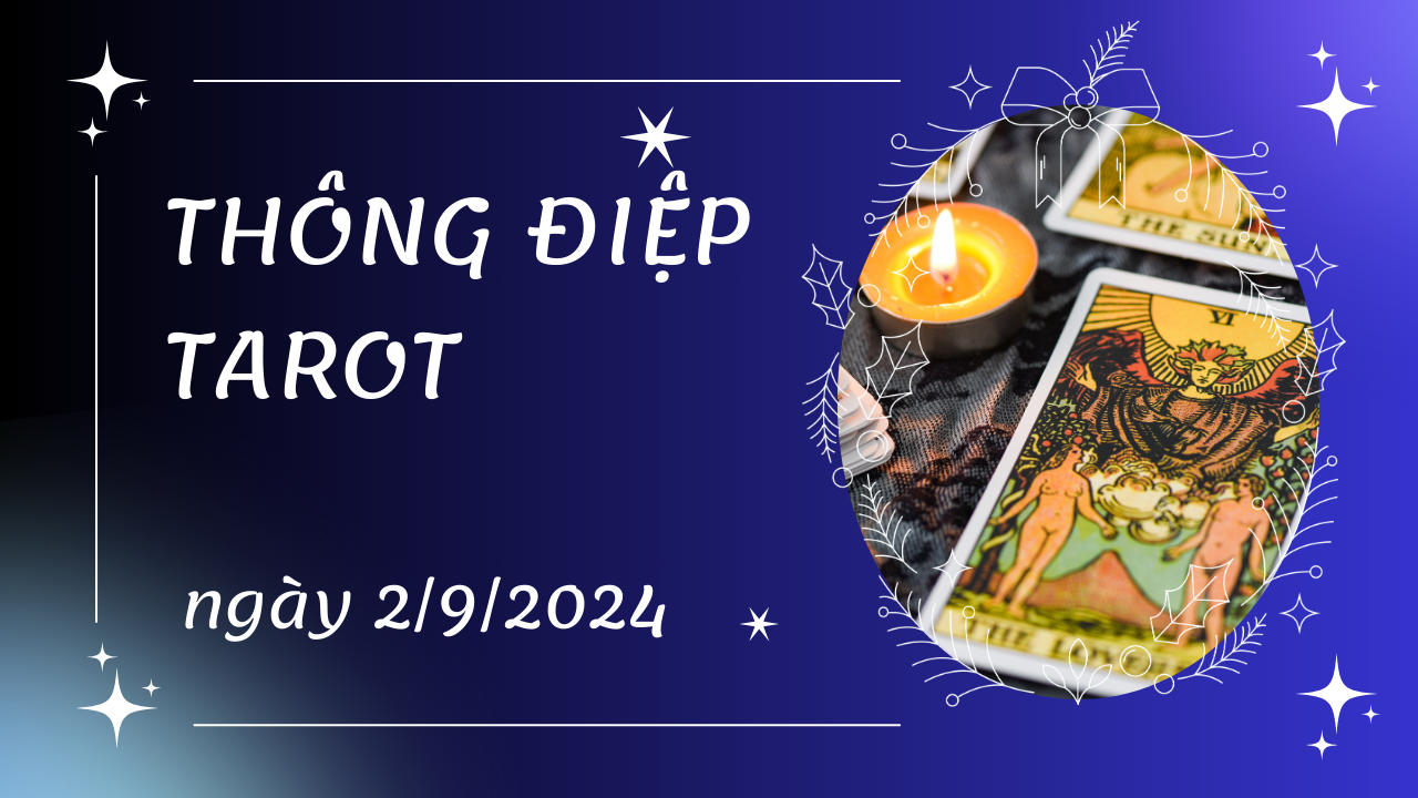 Thông điệp Tarot ngày 2/9/2024 cho 12 cung hoàng đạo: 