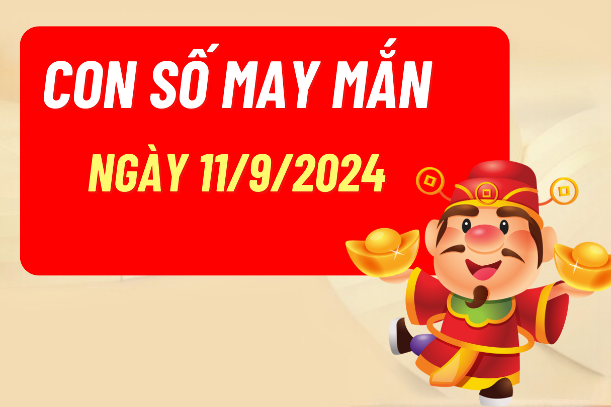 Con số may mắn theo 12 con giáp hôm nay 11/9/2024 