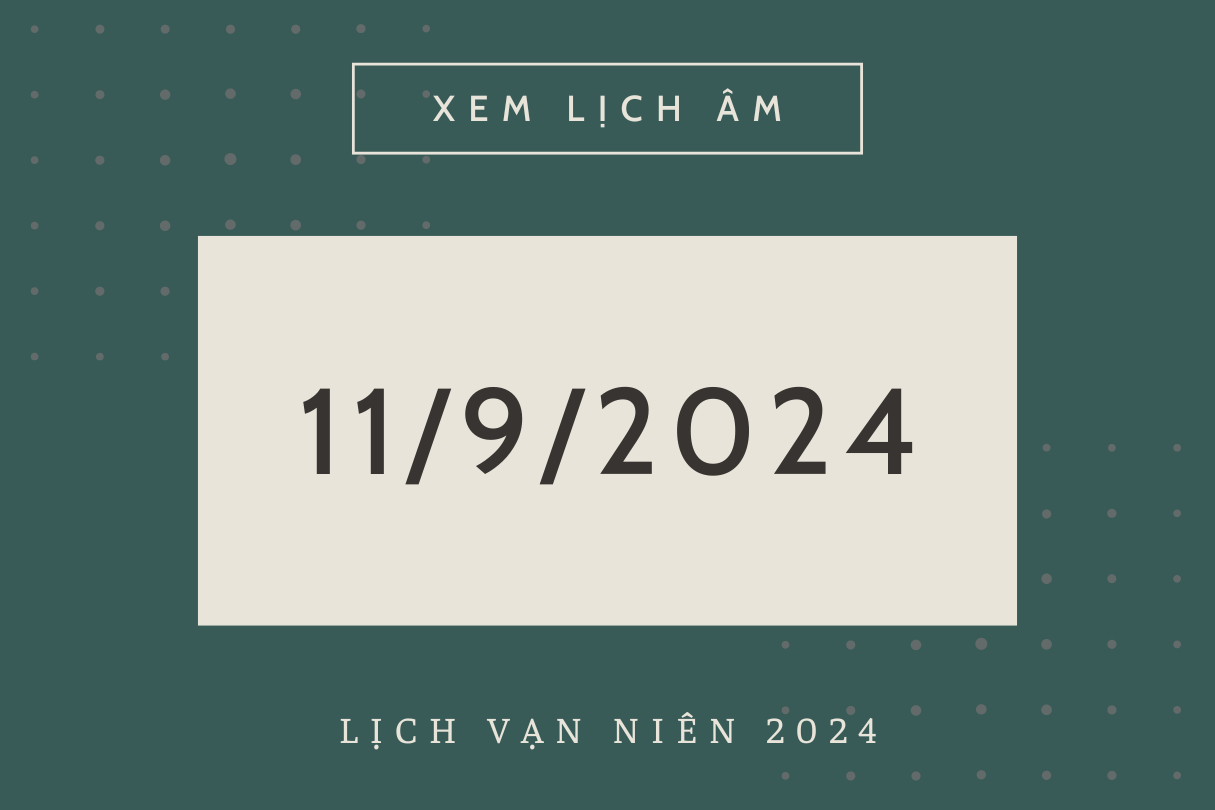 Lịch âm hôm nay 11/9 chính xác nhất, lịch vạn niên ngày 11/9/2024 