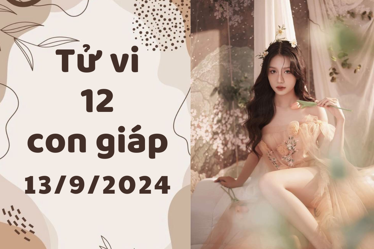 Tử vi ngày mới 12 con giáp thứ 6 ngày 13/9/2024 