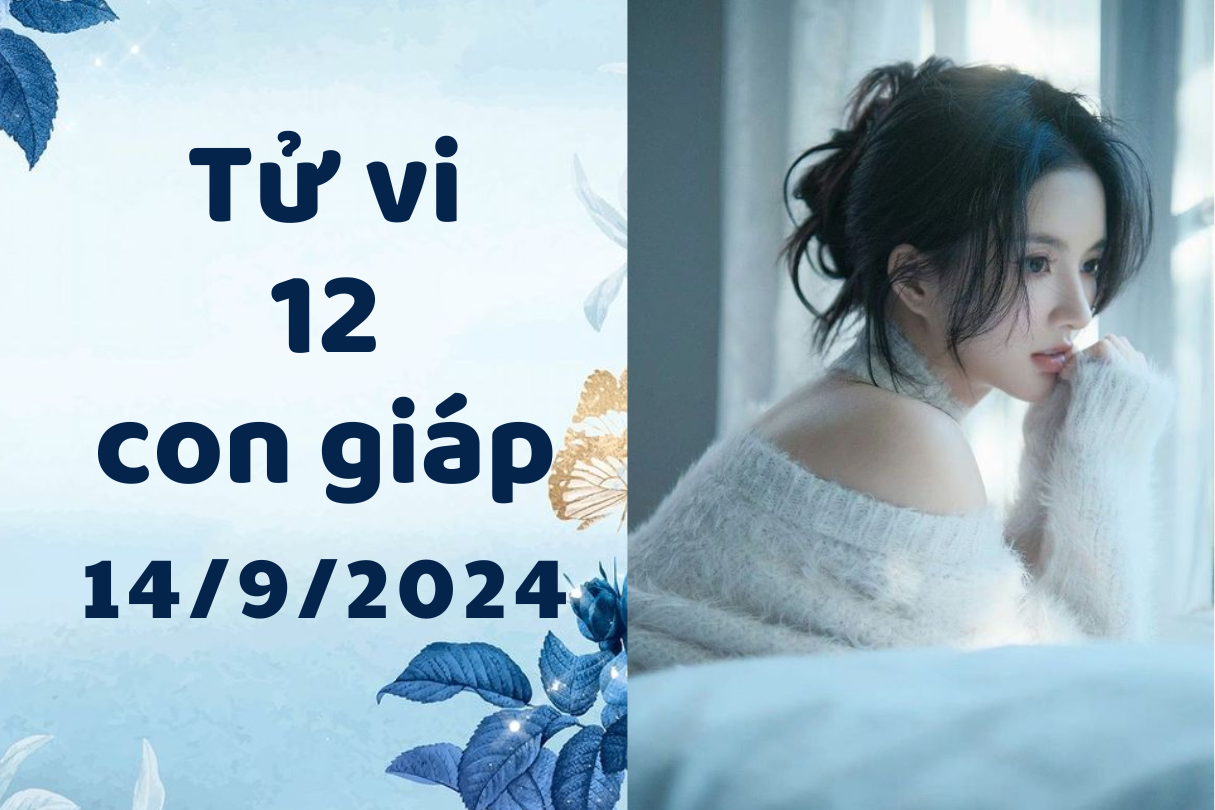 Tử vi ngày mới 12 con giáp thứ 7 ngày 14/9/2024 